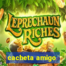 cacheta amigo