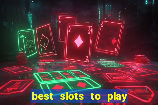 best slots to play at a casino