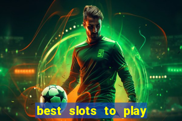 best slots to play at a casino