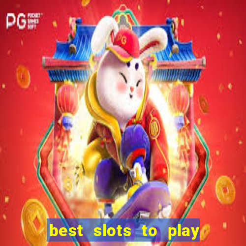 best slots to play at a casino