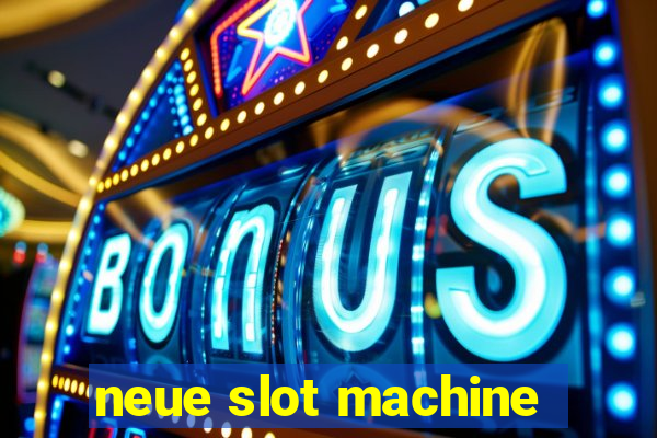 neue slot machine