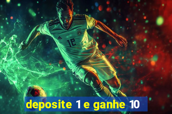 deposite 1 e ganhe 10