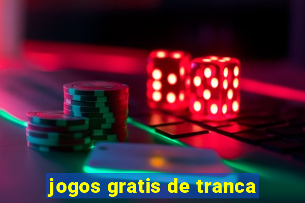 jogos gratis de tranca