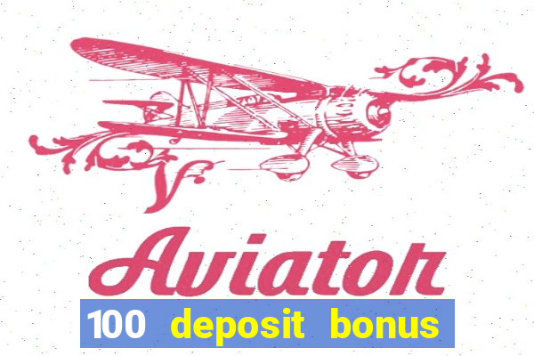 100 deposit bonus casino wagering