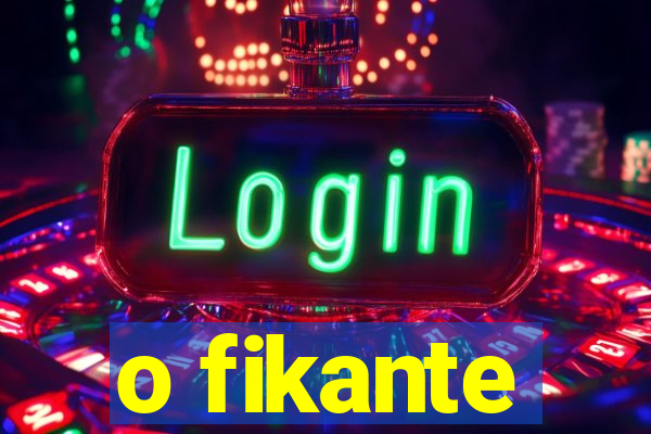 o fikante