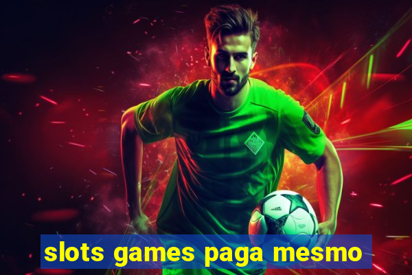 slots games paga mesmo