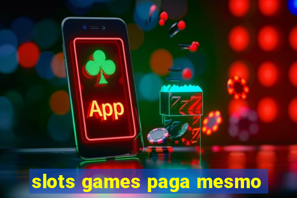 slots games paga mesmo