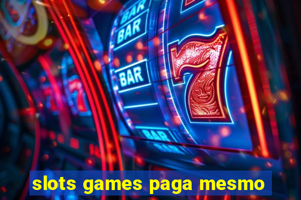 slots games paga mesmo