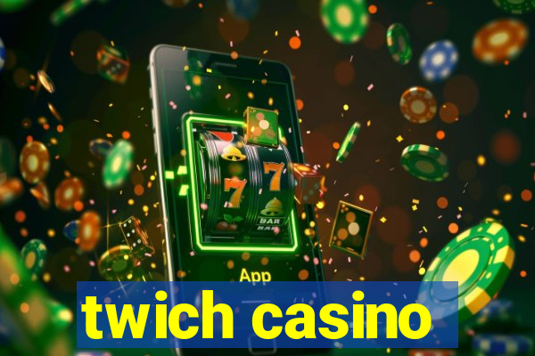 twich casino