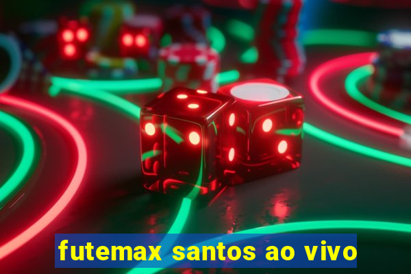 futemax santos ao vivo