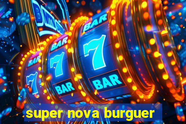 super nova burguer