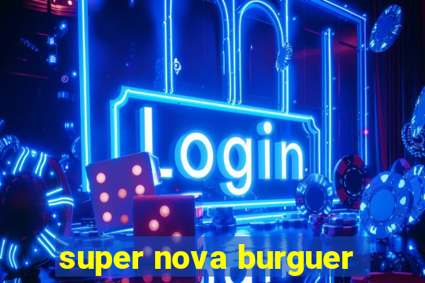 super nova burguer