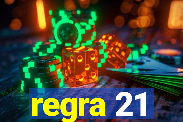 regra 21