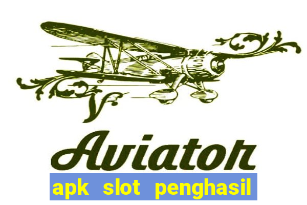 apk slot penghasil saldo dana