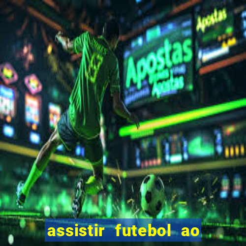 assistir futebol ao vivo sem travar