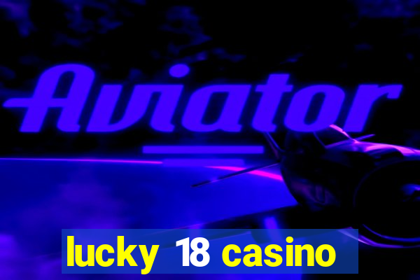 lucky 18 casino