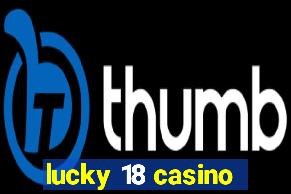 lucky 18 casino