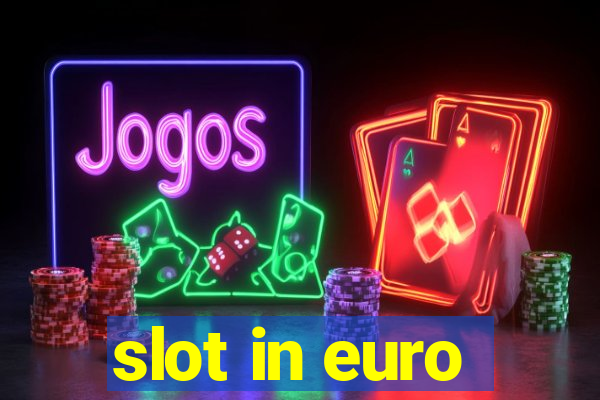 slot in euro