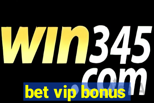 bet vip bonus