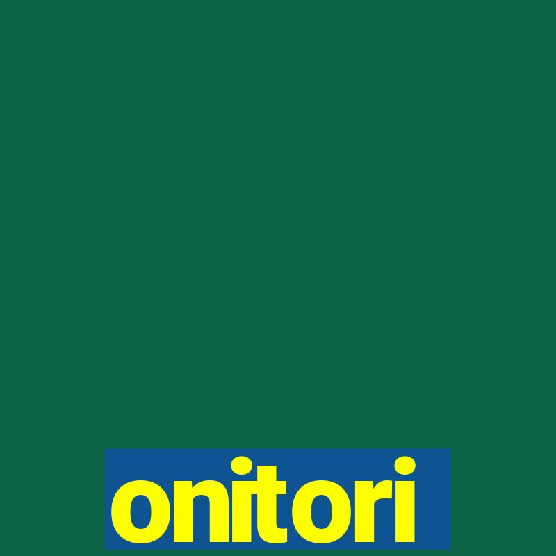 onitori