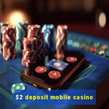 $2 deposit mobile casino