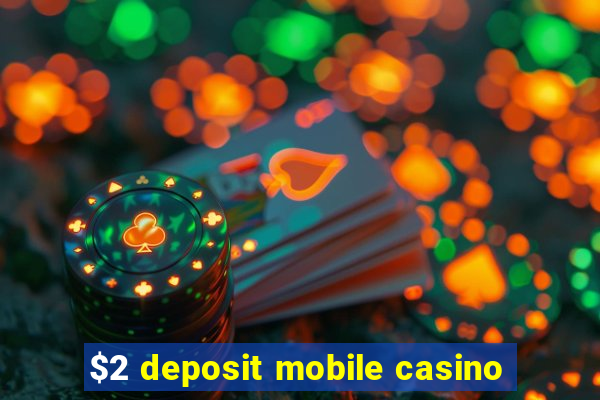 $2 deposit mobile casino