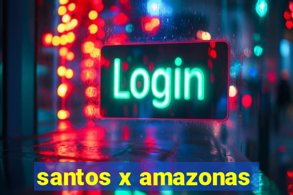 santos x amazonas