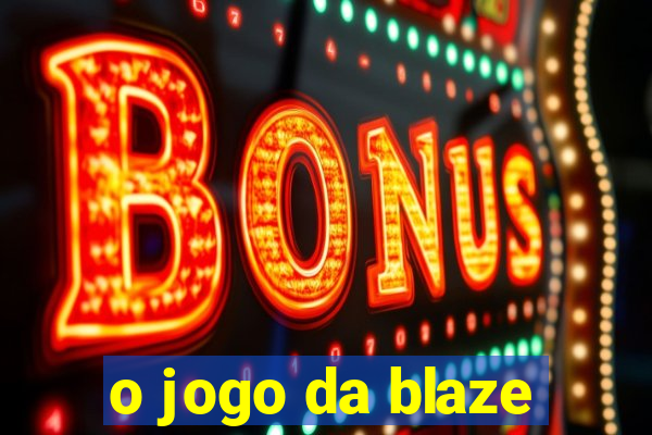 o jogo da blaze