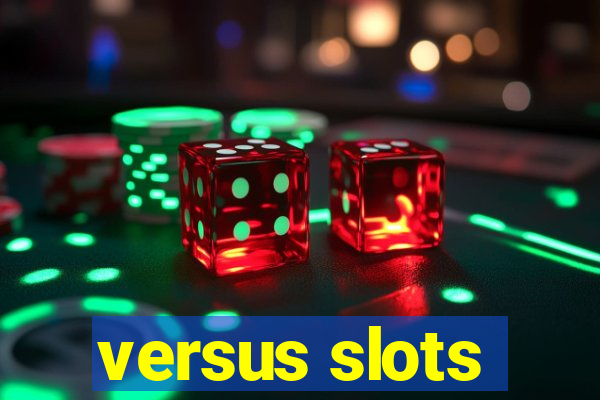 versus slots