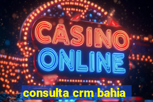 consulta crm bahia