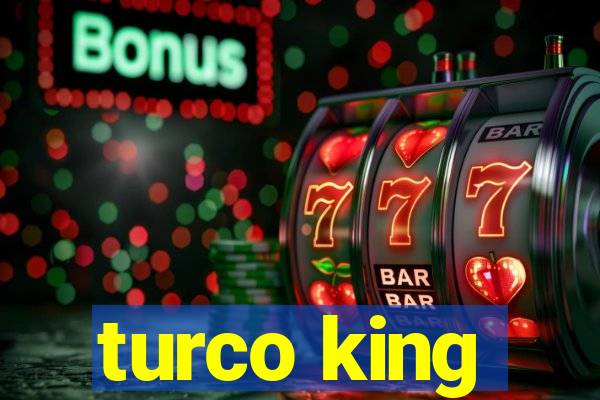 turco king