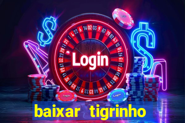 baixar tigrinho para ganhar dinheiro