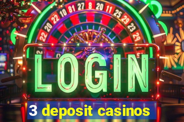 3 deposit casinos