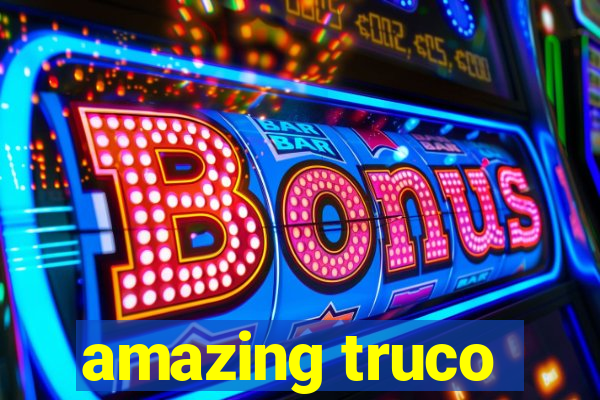 amazing truco