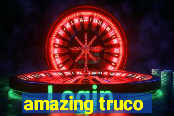 amazing truco