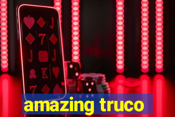 amazing truco