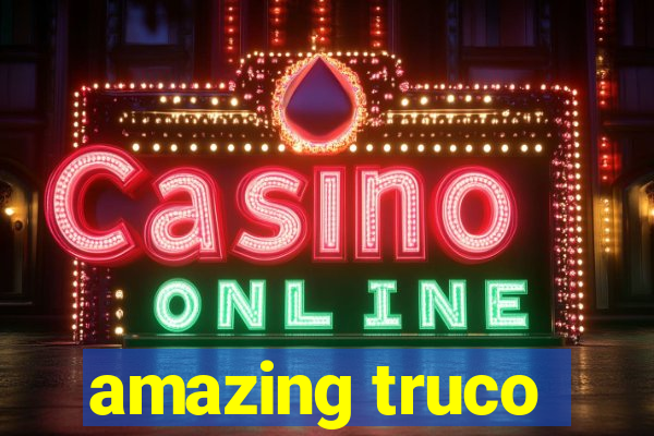 amazing truco