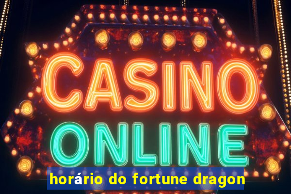 horário do fortune dragon