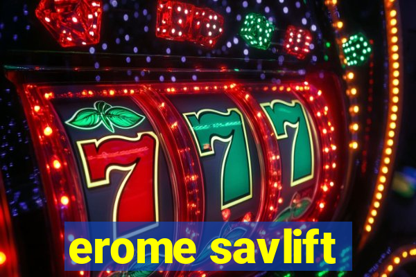 erome savlift