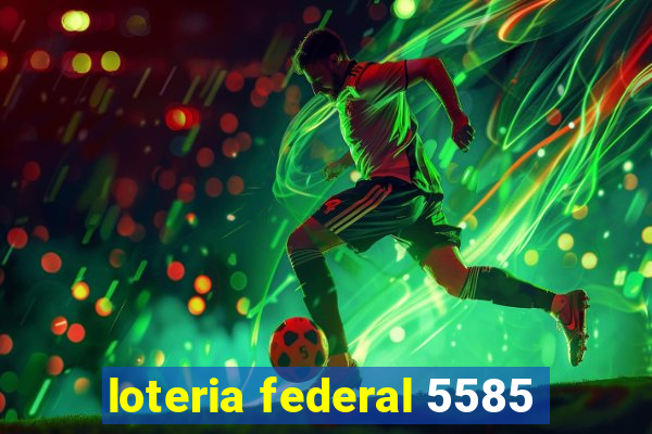 loteria federal 5585