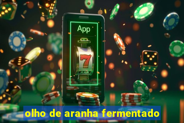 olho de aranha fermentado