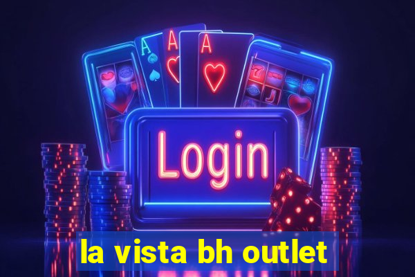 la vista bh outlet