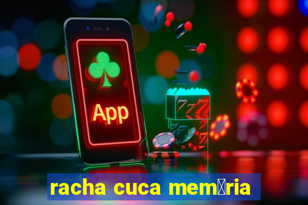 racha cuca mem贸ria