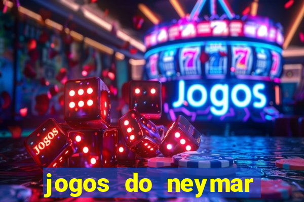 jogos do neymar para ganhar dinheiro