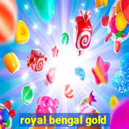 royal bengal gold