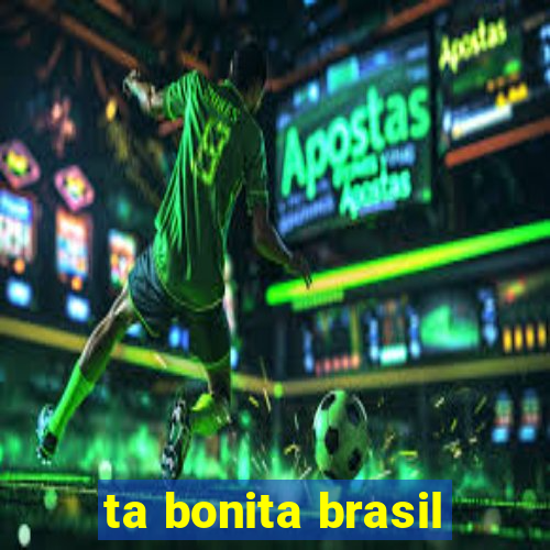 ta bonita brasil