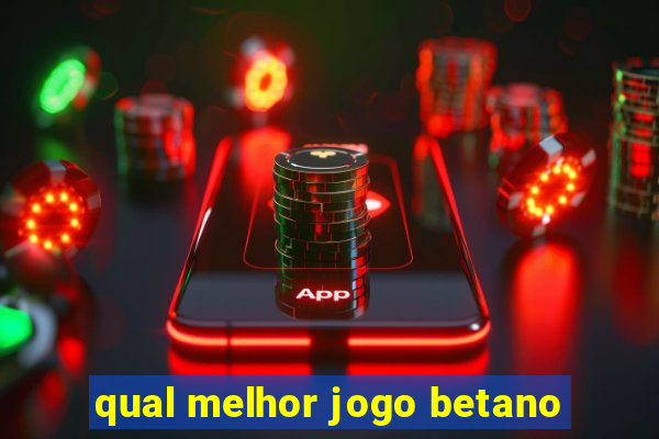 qual melhor jogo betano