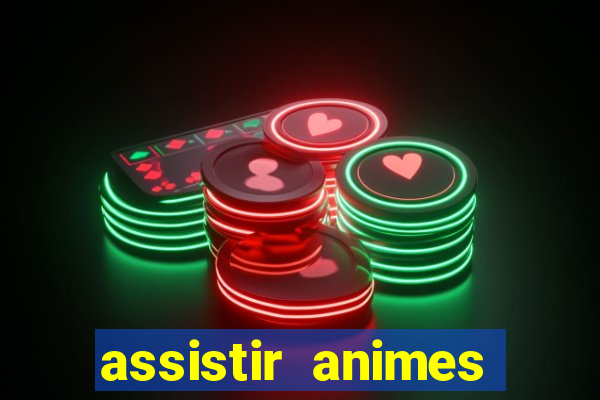 assistir animes online dublado