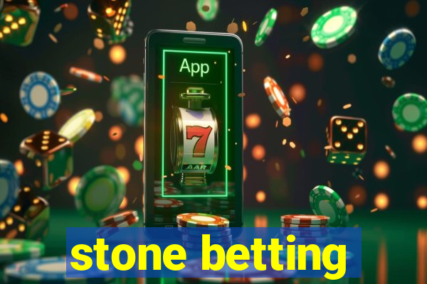 stone betting