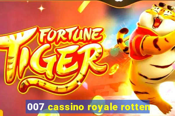 007 cassino royale rotten